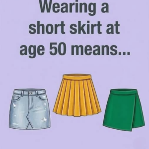 Wearing a short skirt at age 50 means…